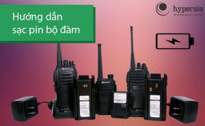Cách sạc pin bộ đàm đúng cách